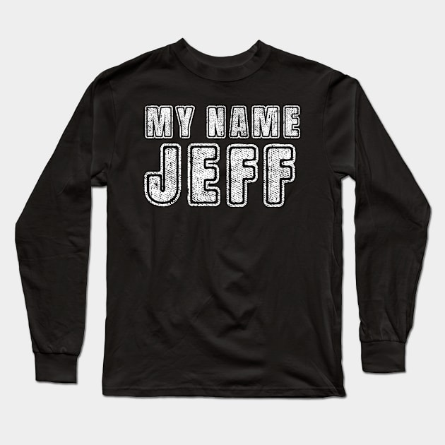 My Name Is Jeff- Funny Text Long Sleeve T-Shirt by c o m e t™